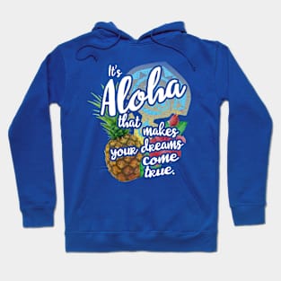 It's Aloha That Makes Your Dreams Come True Hoodie